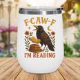 F CAW F Crow I'm Reading Book Lover Fall Wine Tumbler