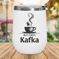 But First Kafka Coffee For Literature & Book Lovers Wine Tumbler But First Kafka Coffee For Literature & Book Lovers Wine Tumbler