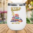 Fully Booked But I Am Ok Book Lover Reading Author Wine Tumbler Fully Booked But I Am Ok Book Lover Reading Author Wine Tumbler