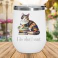 Girls Books I Do What I Want Calico Cat Lover Wine Tumbler Girls Books I Do What I Want Calico Cat Lover Wine Tumbler
