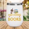 Iced Coffee And Spicy Books Iced Coffee Lover Cold Brew Wine Tumbler