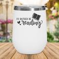 I'd Rather Be Reading Book Lover Bookworm Reading Wine Tumbler I'd Rather Be Reading Book Lover Bookworm Reading Wine Tumbler