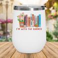 I'm With The Banned Books – Book Lover Librarian Reading Wine Tumbler
