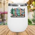 I'm With The Banned Books I Read Banned Books Lovers Wine Tumbler