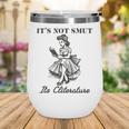 It's Not Smut It's Literature Smut Book Reader Wine Tumbler It's Not Smut It's Literature Smut Book Reader Wine Tumbler