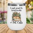 I Just Want To Read Books And Pet Cats Cat Lover Wine Tumbler I Just Want To Read Books And Pet Cats Cat Lover Wine Tumbler