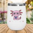 Kawaii Axolotl Can't Hear You I'm Reading Book Lover Wine Tumbler Kawaii Axolotl Can't Hear You I'm Reading Book Lover Wine Tumbler