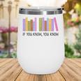 If You Know You Know 6 7 Reading Books Lovers Wine Tumbler