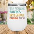 Library Advocacy Try Reading Books Instead Of Banning Them Wine Tumbler Library Advocacy Try Reading Books Instead Of Banning Them Wine Tumbler