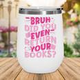 Library School Librarian Bruh Did You Even Return Your Books Wine Tumbler