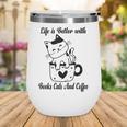 Life Is Better With Books Cats And Coffee Shirt Wine Tumbler Life Is Better With Books Cats And Coffee Shirt Wine Tumbler
