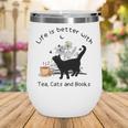 Life Is Better With Tea Cats And Books Cat Sayings Wine Tumbler Life Is Better With Tea Cats And Books Cat Sayings Wine Tumbler