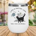 Life Is Better With Yarn Cats And Books Wine Tumbler