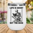 Life Is Short Buy The Book Skeleton Book Lover Reading Wine Tumbler Life Is Short Buy The Book Skeleton Book Lover Reading Wine Tumbler