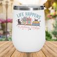 Life Happens Reading Helps Loves To Read Books Cats Wine Tumbler Life Happens Reading Helps Loves To Read Books Cats Wine Tumbler