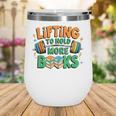 Lifting To Hold More Books Weightlifting Workout Gym Lover Wine Tumbler Lifting To Hold More Books Weightlifting Workout Gym Lover Wine Tumbler