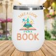 Take a Look It's In a Book Reading Teacher Book Lover Wine Tumbler