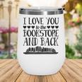 I Love You To The Bookstore And Back Wine Tumbler