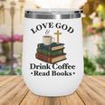 Love God Drink Coffee Read Books Lovers Jesus And Coffee Wine Tumbler Love God Drink Coffee Read Books Lovers Jesus And Coffee Wine Tumbler