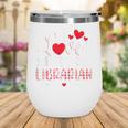 I Love Being A Librarian Library Book Valentine's Day Wine Tumbler I Love Being A Librarian Library Book Valentine's Day Wine Tumbler