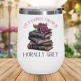 Morally Grey Books Women Morally Grey Is My Favorite Color Wine Tumbler Morally Grey Books Women Morally Grey Is My Favorite Color Wine Tumbler