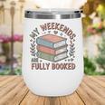 My Weekends Are Fully Booked Reading Book Lover Wine Tumbler My Weekends Are Fully Booked Reading Book Lover Wine Tumbler