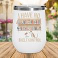 I Have No Shelf Control Book Lover Bookworms Wine Tumbler I Have No Shelf Control Book Lover Bookworms Wine Tumbler