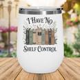 I Have No Shelf Control Book Lover Pun Reader Humor Wine Tumbler