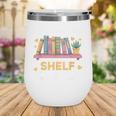 No Shelf Control Book Readers Librarians Bookworms Wine Tumbler No Shelf Control Book Readers Librarians Bookworms Wine Tumbler