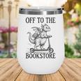 Off To The Bookstore Reading Bookworm Wine Tumbler