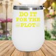 Do It For The PLOT Writer Author Book Journalist Meme Wine Tumbler