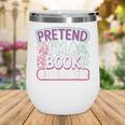 Pretend I'm A Book Character Reader Fan Cosplay Wine Tumbler Pretend I'm A Book Character Reader Fan Cosplay Wine Tumbler