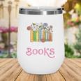 There Is No Such Thing As Too Many Books Reading Bookworm Wine Tumbler