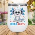 I Read Alotl Cute Axolotl Reading Book Lover Wine Tumbler I Read Alotl Cute Axolotl Reading Book Lover Wine Tumbler