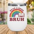 Read A Book Bruh Rainbow Vintage Reading Library Student Wine Tumbler Read A Book Bruh Rainbow Vintage Reading Library Student Wine Tumbler