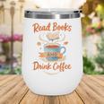 Read Books And Drink Coffee Cozy Book Lover Wine Tumbler Read Books And Drink Coffee Cozy Book Lover Wine Tumbler