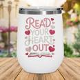 Read Your Cute Heart Out Teacher Librarian Love Reading Book Wine Tumbler Read Your Cute Heart Out Teacher Librarian Love Reading Book Wine Tumbler