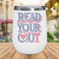 Read Your Heart Out Cute Teacher Reading Book Love Bookworm Wine Tumbler