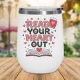 Read Your Heart Out Love Book Valentine Teacher Bookworm Wine Tumbler