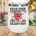 Read Your Heart Out Teacher Valentines Book Lover Wine Tumbler