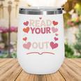 Read Your Heart Out Teacher Valentines Day Reading Book Love Wine Tumbler