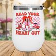 Read Your Heart Out Valentine Reading Book Kid Teacher Wine Tumbler