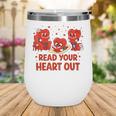 Read Your Heart Out Valentine Teacher Bookworm Lover Wine Tumbler Read Your Heart Out Valentine Teacher Bookworm Lover Wine Tumbler