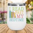 I Read Past My Bedtime Book Quote Humor Wine Tumbler I Read Past My Bedtime Book Quote Humor Wine Tumbler