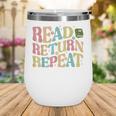 Read Return Repeat Read Reading Book Librarian Men Women Wine Tumbler