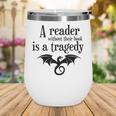 A Reader Without Their Book Is A Tragedy Dragon Rider Wine Tumbler A Reader Without Their Book Is A Tragedy Dragon Rider Wine Tumbler