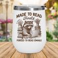 Reading Book Lover Made To Read Books Forces To Read Emails Wine Tumbler