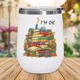 Reading Books Librarian Reader Nerd I'm Ok Teacher School Wine Tumbler Reading Books Librarian Reader Nerd I'm Ok Teacher School Wine Tumbler