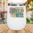 Reading Born To Read Forced To Work Bookish Book Lover Wine Tumbler