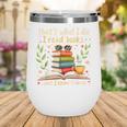 Reading That's What I Do I Read Books And I Know Things Wine Tumbler